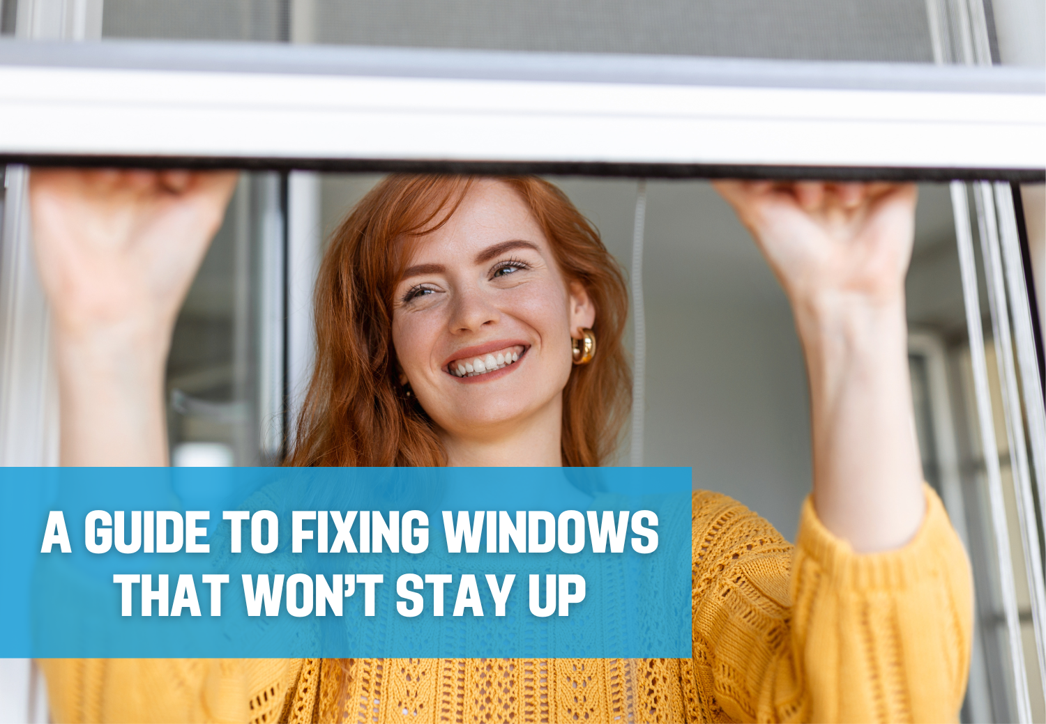 A Guide to Fixing Windows That Won’t Stay Up
